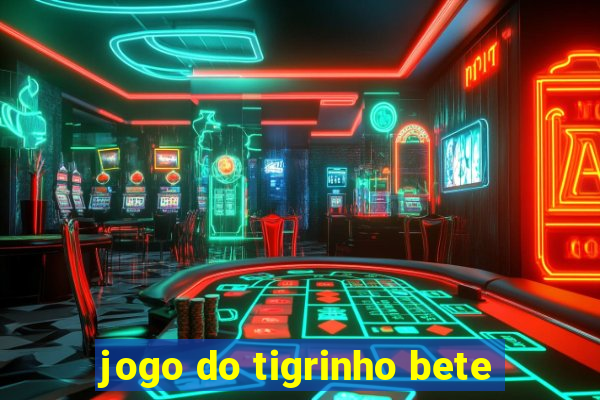 jogo do tigrinho bete